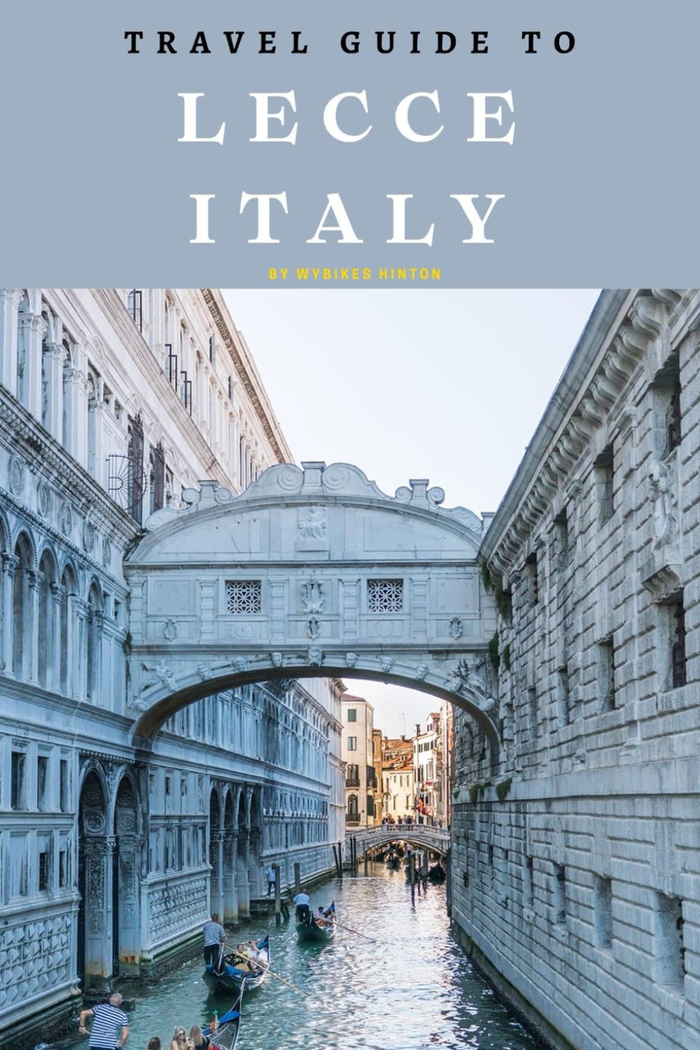 Travel Guide To Lecce, Italy: Beyond the Beaten Path: Thrilling Experiences in the Heart of Puglia! (Europe Travel Guides)