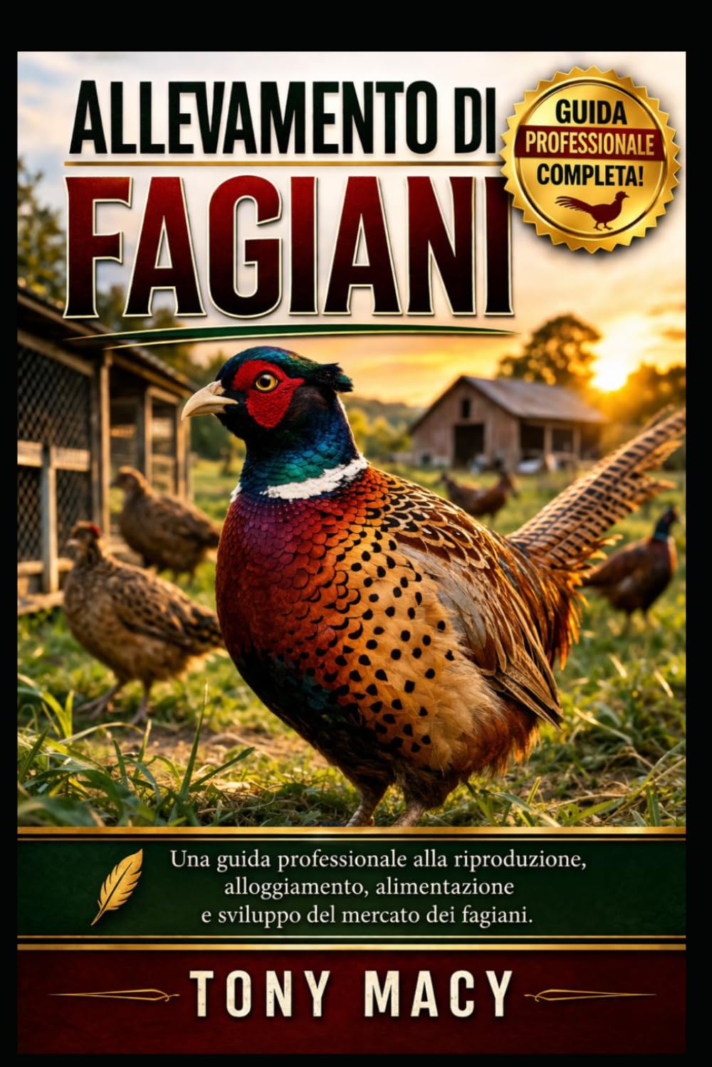 ALLEVAMENTO DI FAGIANI: Una guida professionale alla riproduzione, alloggiamento, alimentazione e sviluppo del mercato dei fagiani.