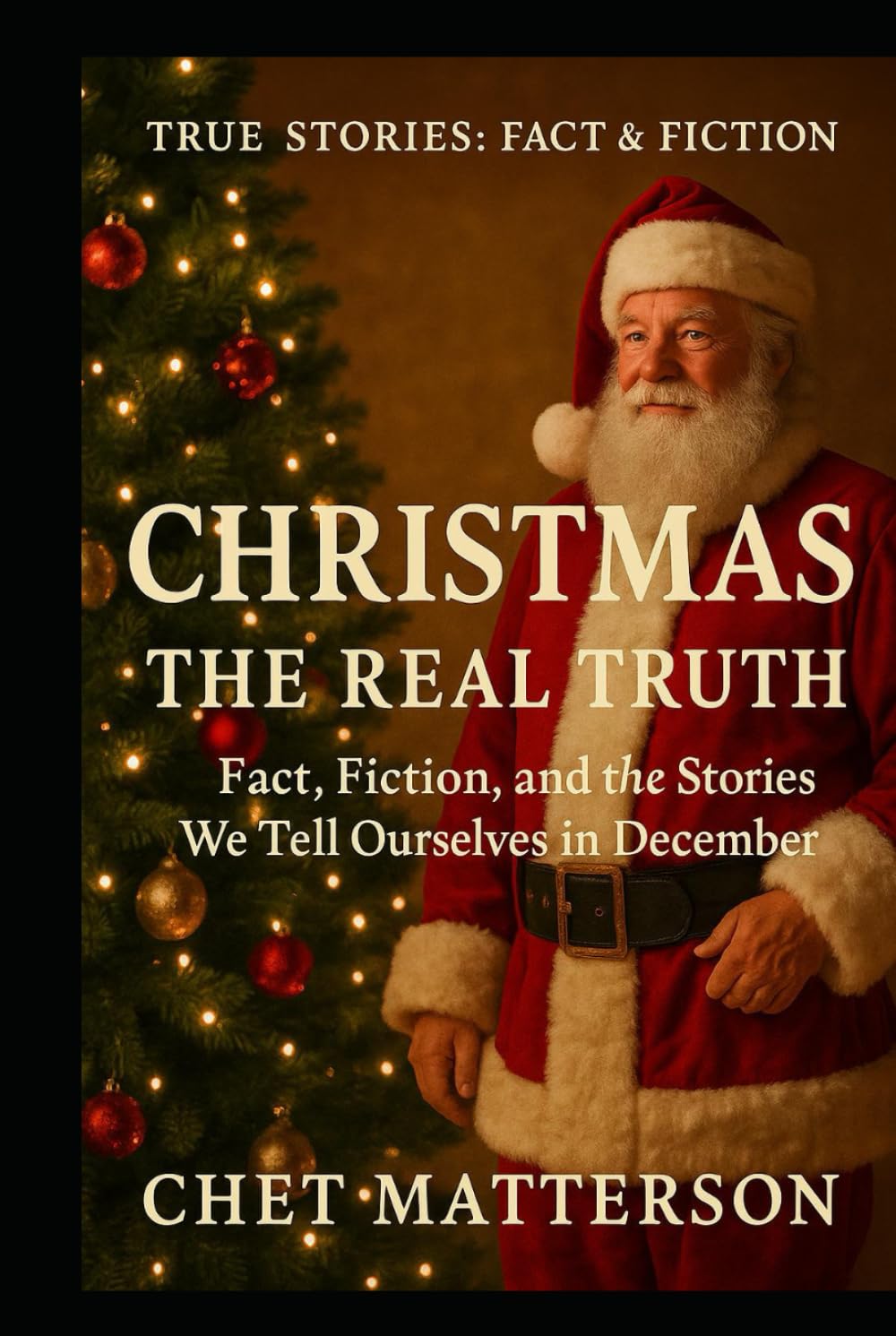 Christmas: The Real Truth: Fact, Fiction, and the Stories We Tell Ourselves in December (History's Famous Stories: Truth or Fiction)
