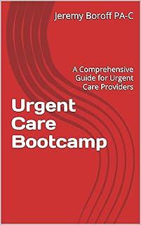 Urgent Care Bootcamp: A Comprehensive Guide for Urgent Care Providers
