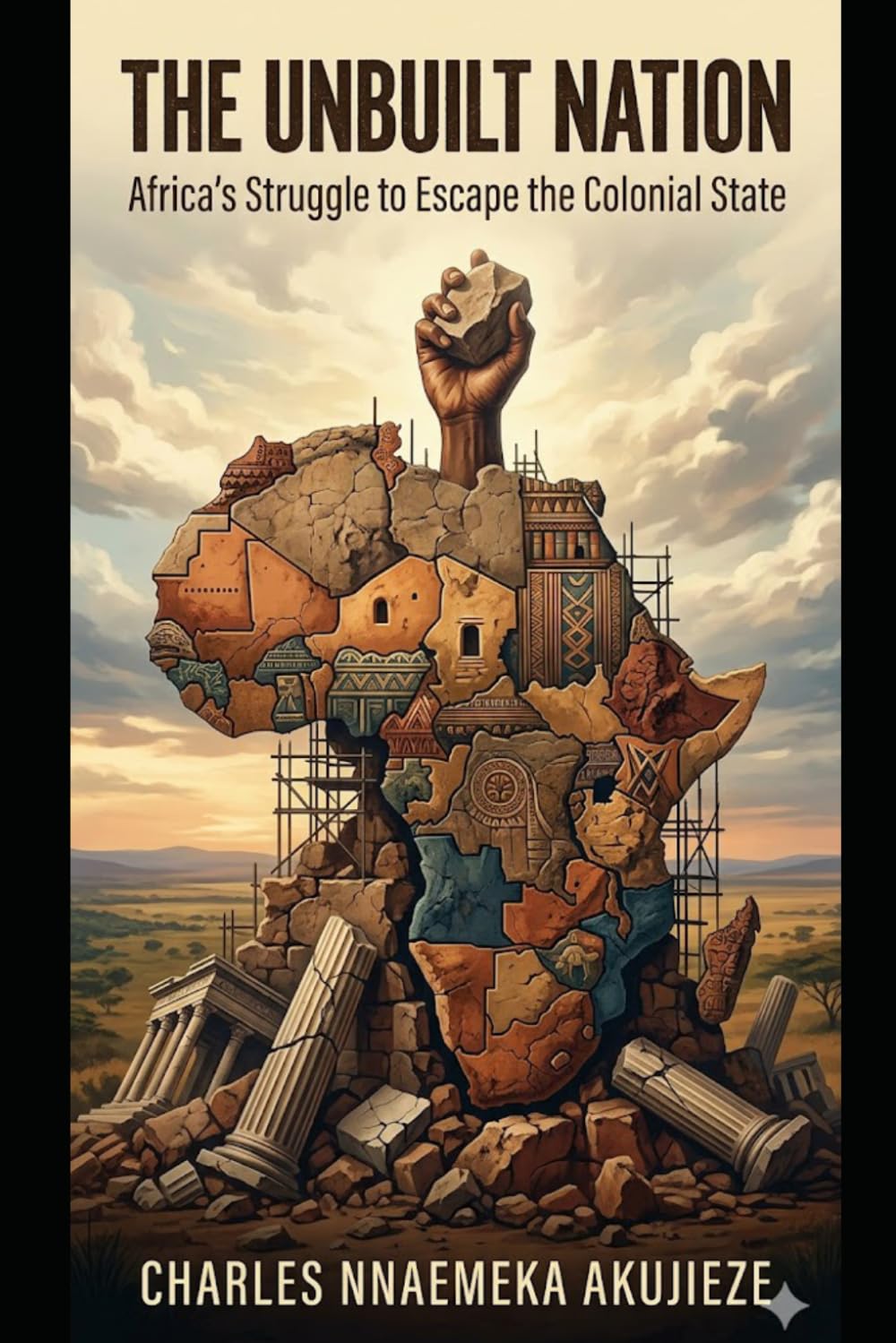 THE UNBUILT NATION: Africa`s Struggle to Escape the Colonial State