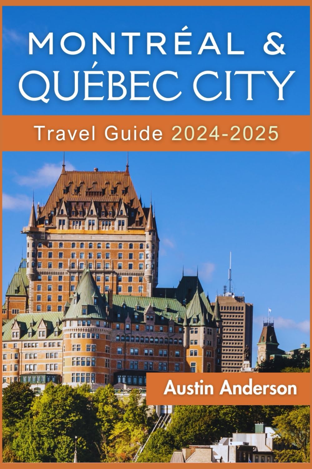Montreal and Quebec City Travel Guide 2024-2025: Explore the Finest of French Canada with Expert Advice and Insider Knowledge