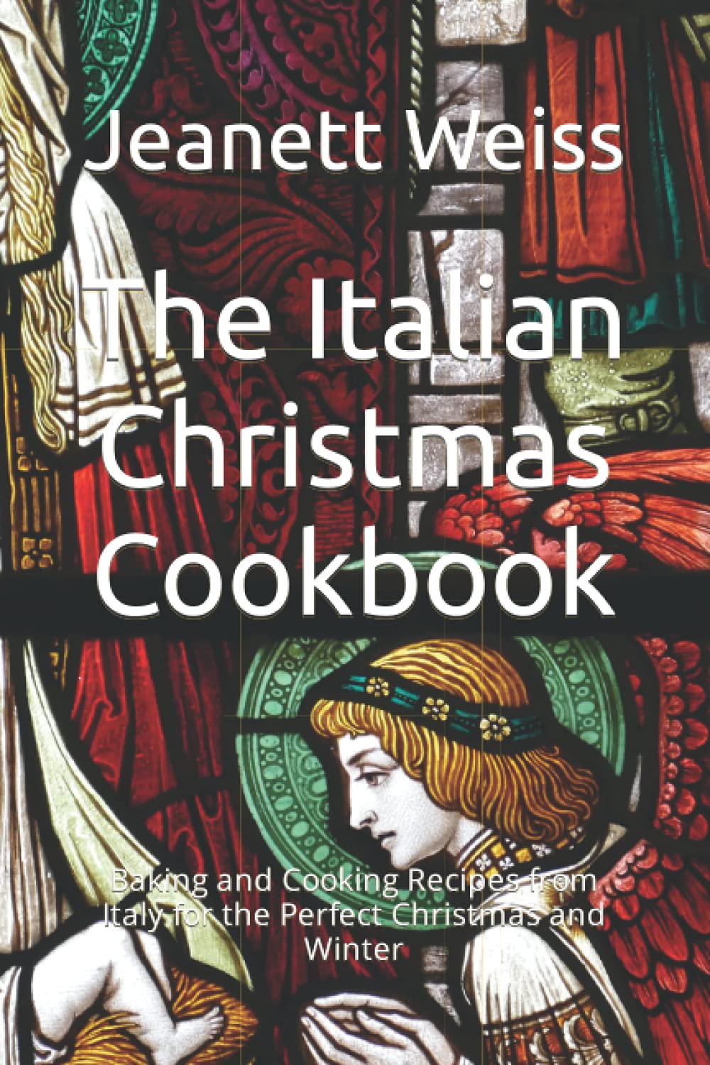 The Italian Christmas Cookbook: Baking and Cooking Recipes from Italy for the Perfect Christmas and Winter