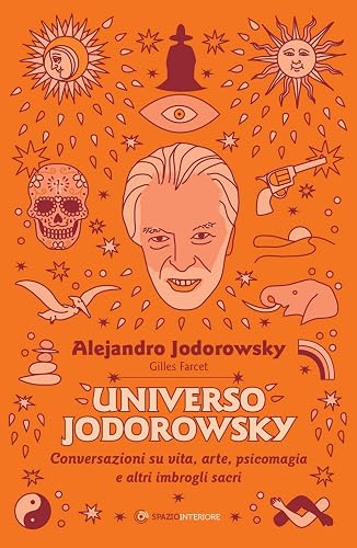 Universo Jodorowsky. Conversazioni su vita, arte, psicomagia e altri imbrogli sacri