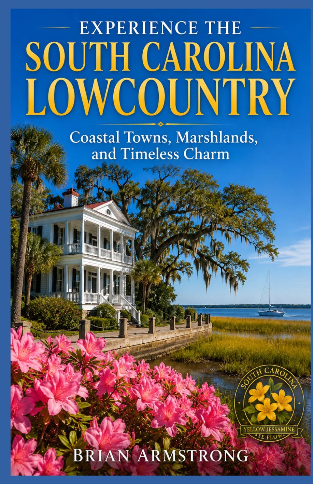 Experience The South Carolina Lowcountry: Coastal Towns, Marshlands, and Timeless Charm