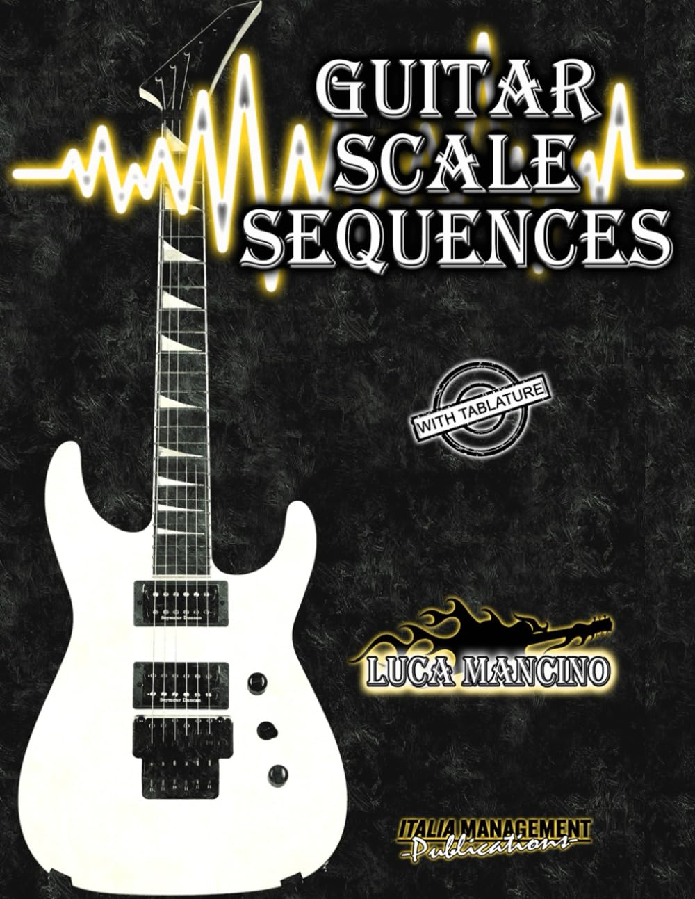 Guitar Scale Sequences (The exclusive guitar and bass guitar methods by Luca Mancino)