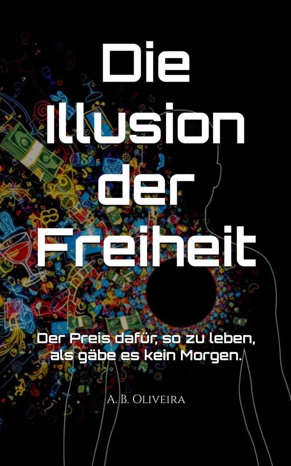 Die Illusion der Freiheit: Der Preis dafür, so zu leben, als gäbe es kein Morgen.