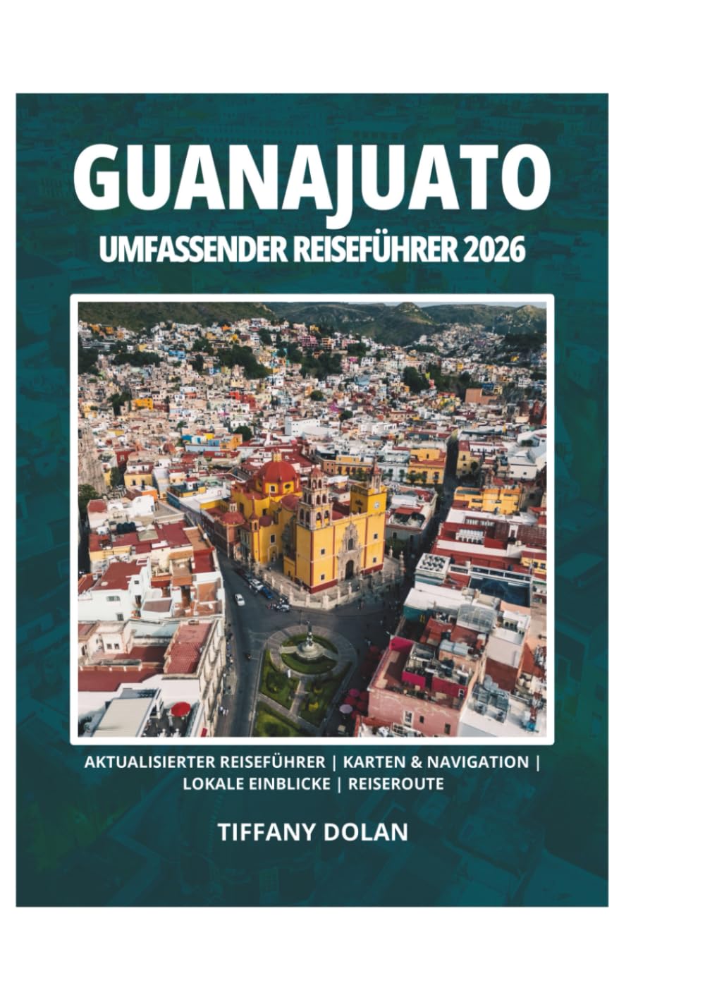 GUANAJUATO UMFASSENDER REISEFÜHRER 2026
