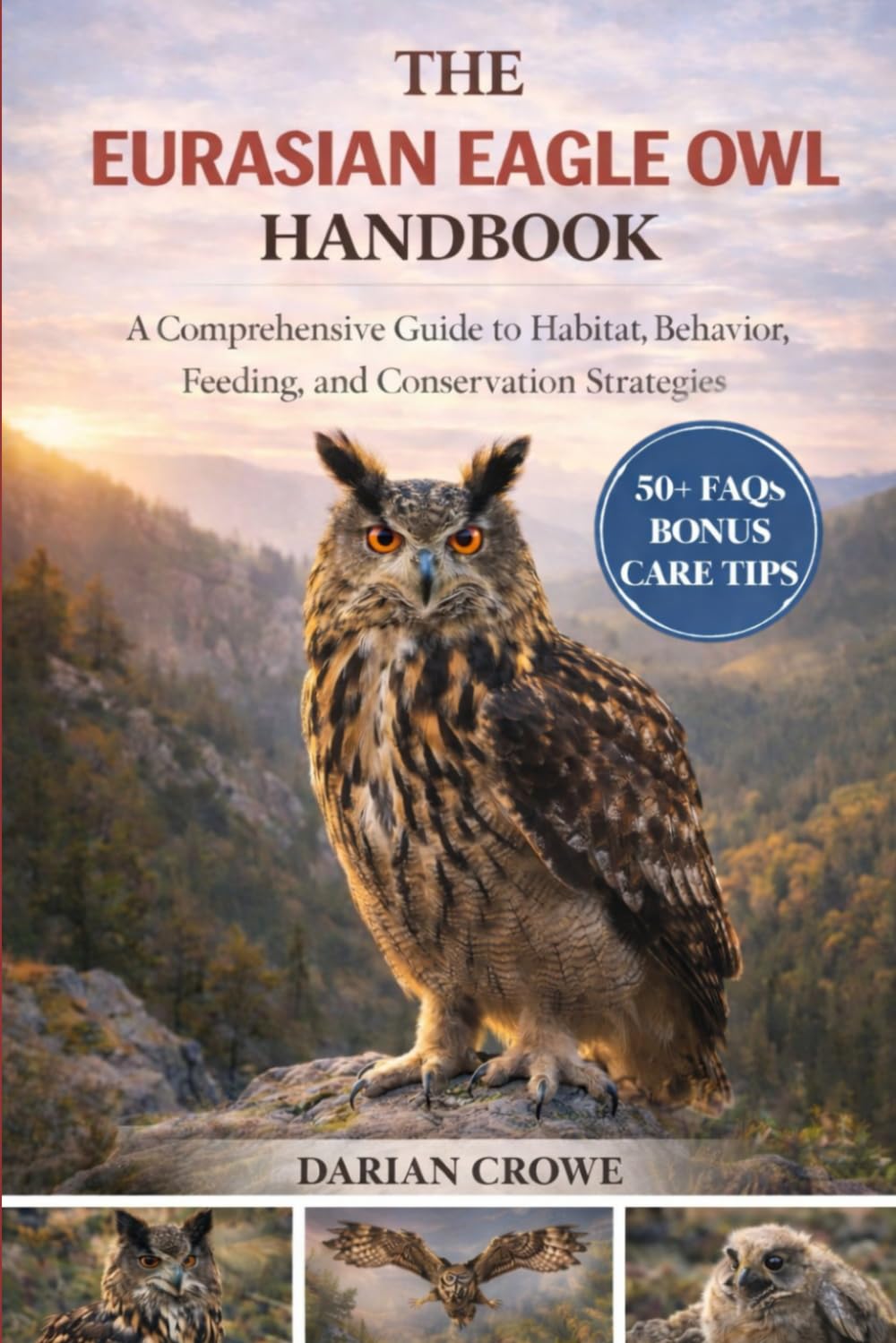 THE EURASIAN EAGLE OWL HANDBOOK: A Comprehensive Guide to Habitat, Behavior, Feeding, and Conservation Strategies