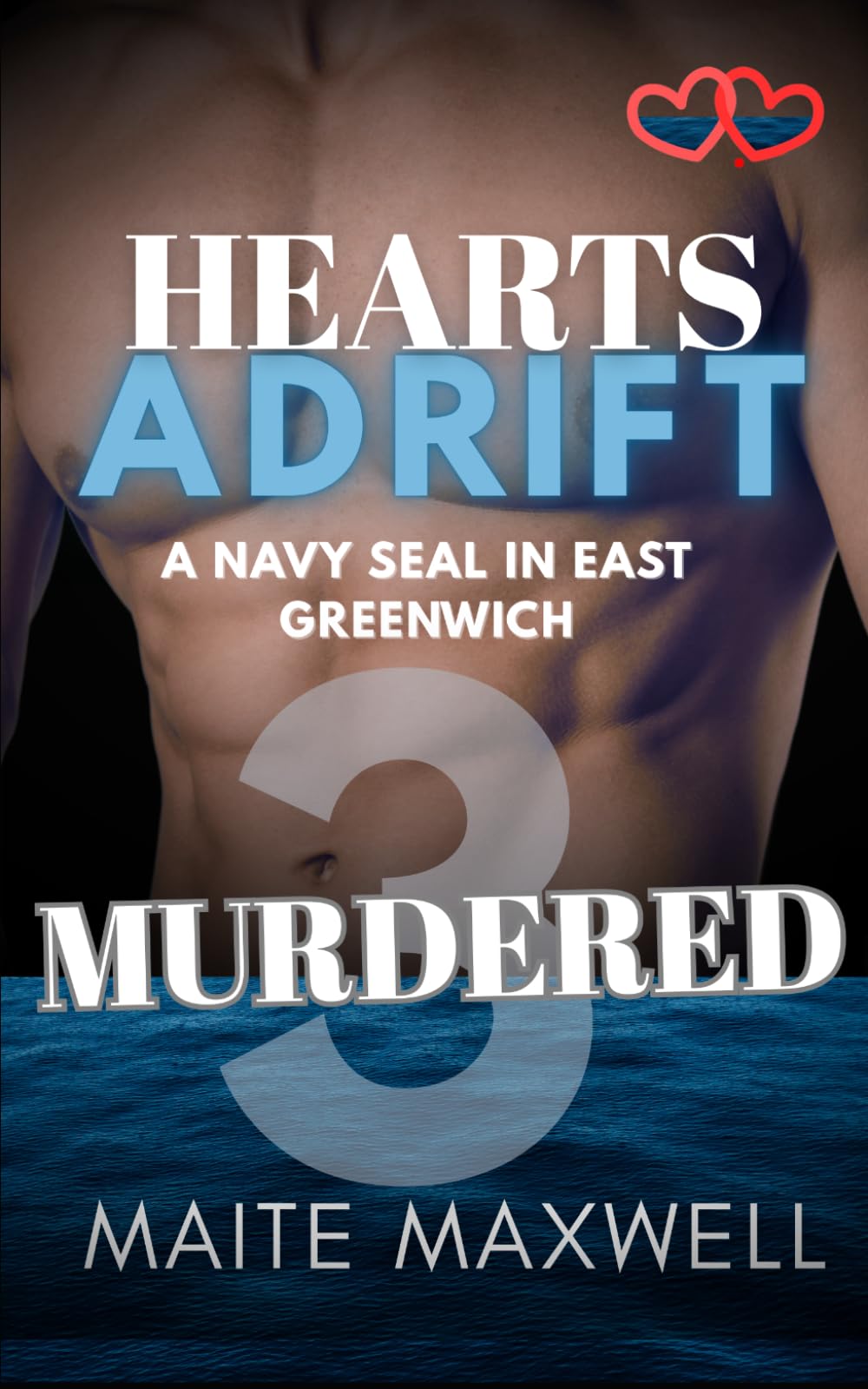 Murdered: A Small-Town Military Protector Romance: 3 (Hearts Adrift: A Navy SEAL in East Greenwich)