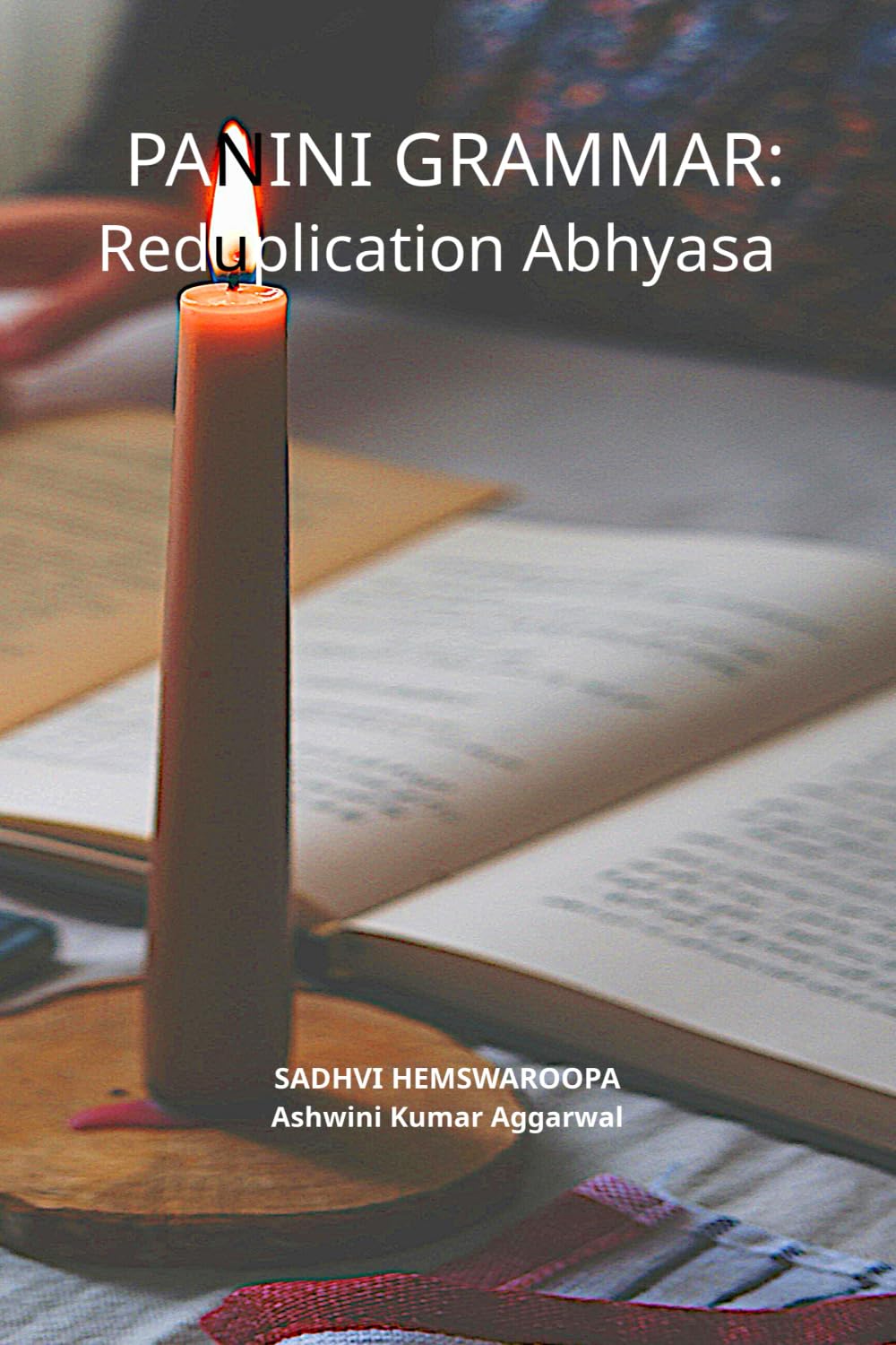 Panini Grammar: Reduplication Abhyasa (Advanced Sanskrit Grammar for the Serious Seeker)