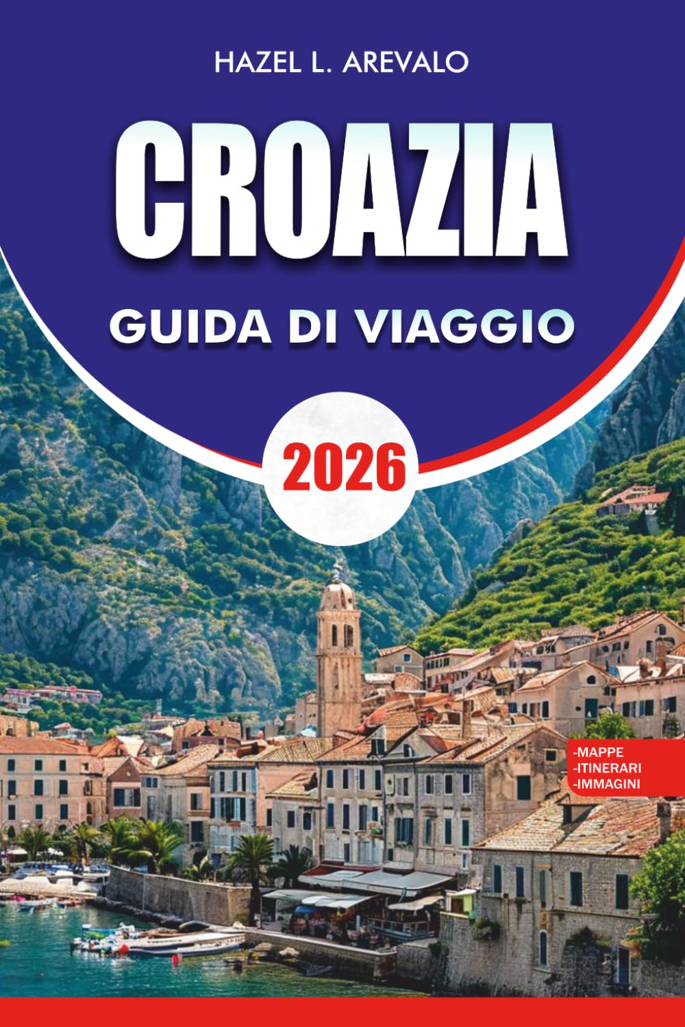 CROAZIA Guida di viaggio 2026: Esplora Dubrovnik, Spalato, Zagabria, Hvar, Korčula, i laghi di Plitvice, le spiagge nascoste, la cucina locale, il ... esperti per la vacanza perfetta in Croazia