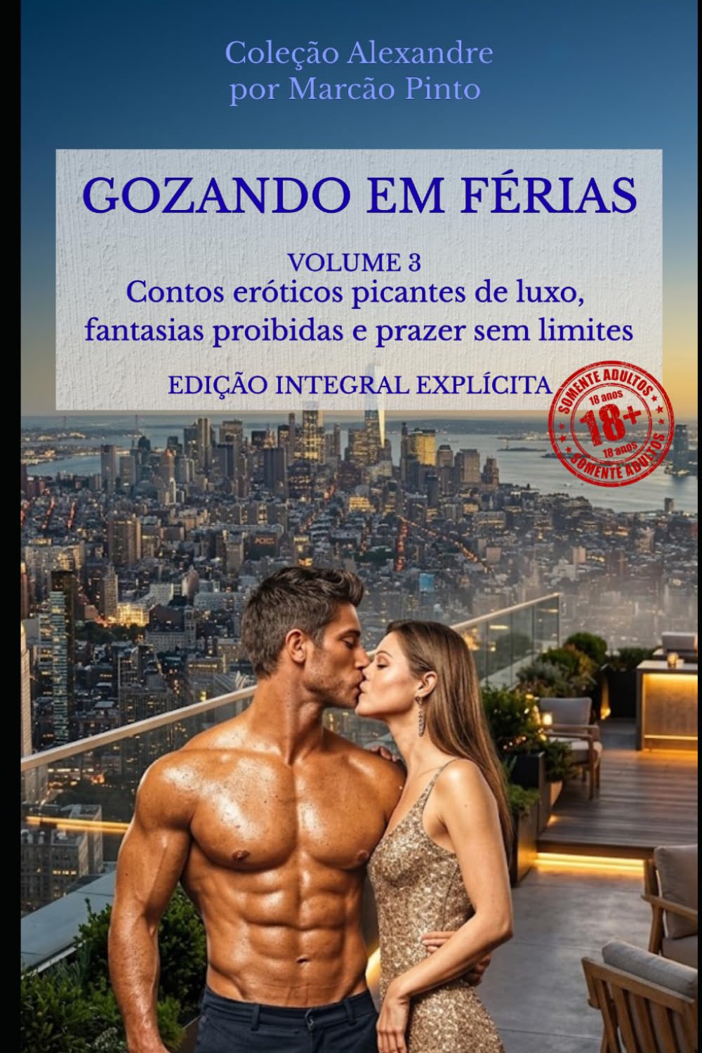 GOZANDO EM FÉRIAS – VOLUME 3: Contos eróticos picantes de luxo, fantasias proibidas e prazer sem limites
