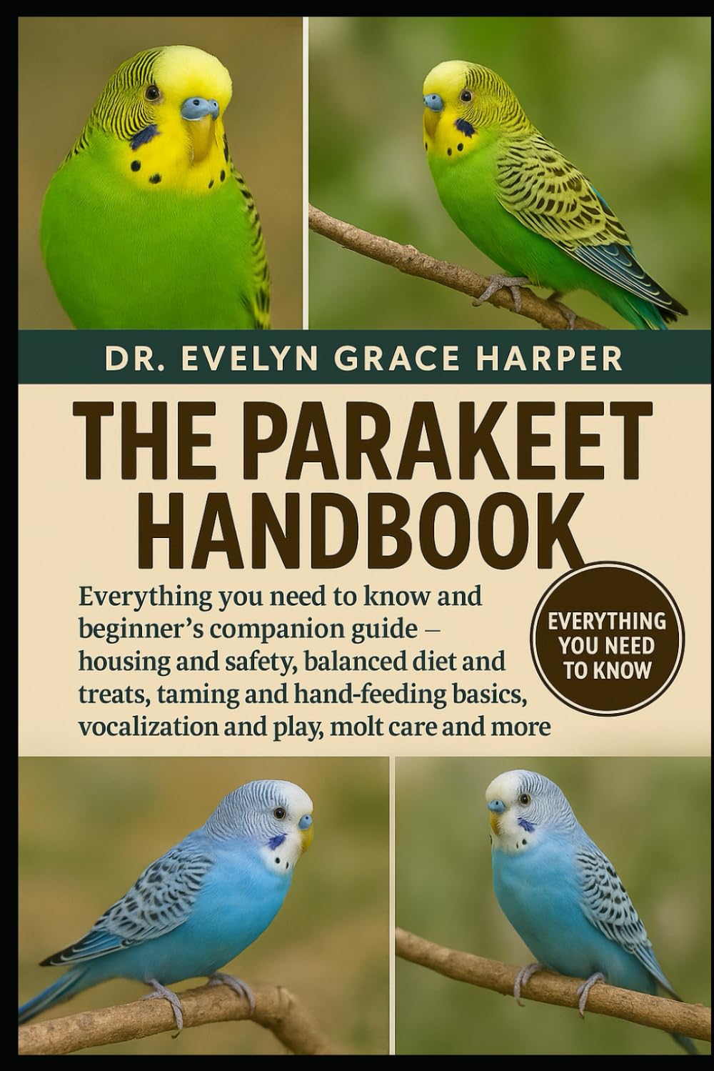PARAKEET HANDBOOK: Everything You Need to Know and Beginner’s Companion Guide — housing and safety, balanced diet and treats, taming and hand-feeding basics, vocalization and play, molt care and more