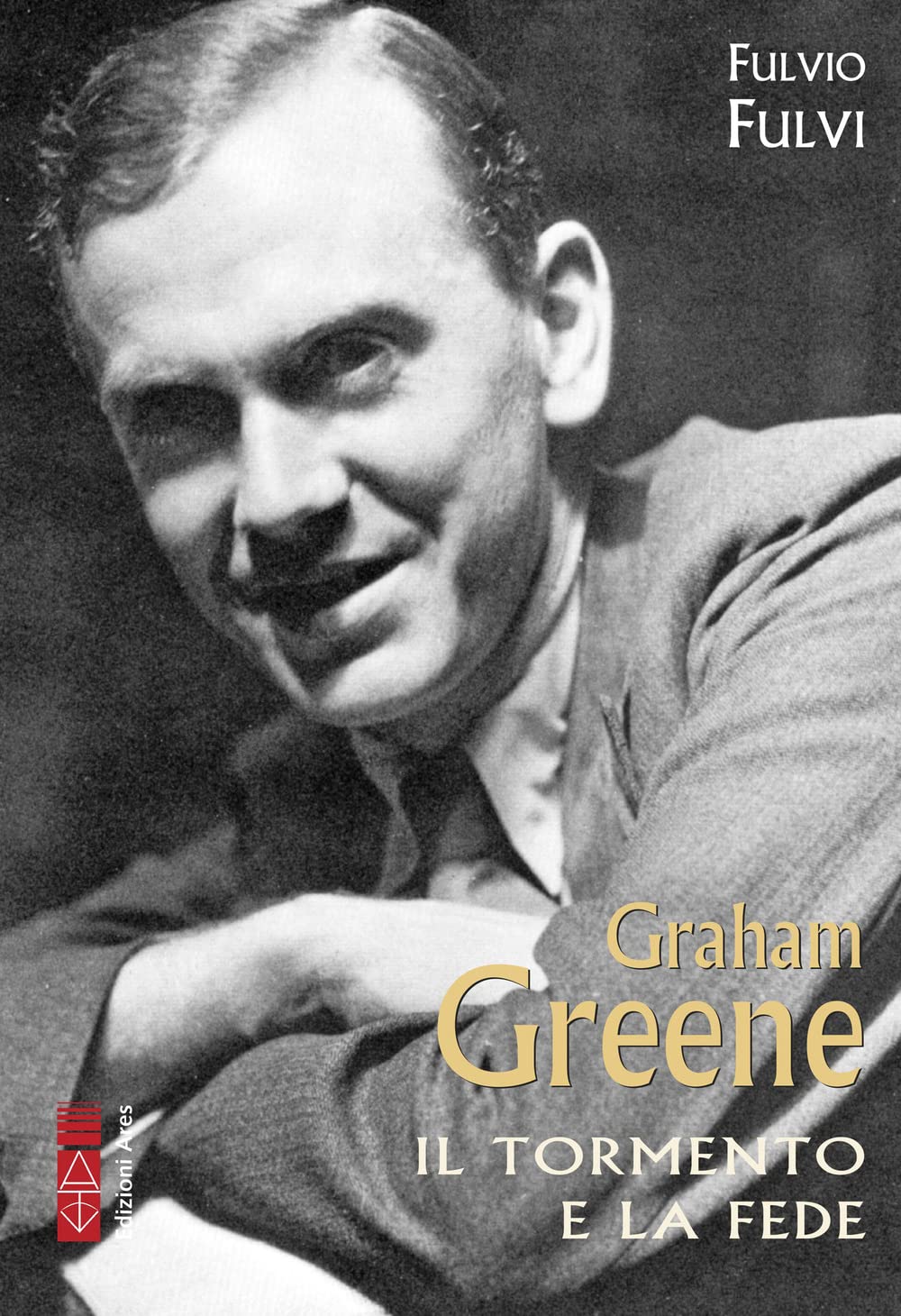 Graham Greene. Il Tormento E La Fede - 4