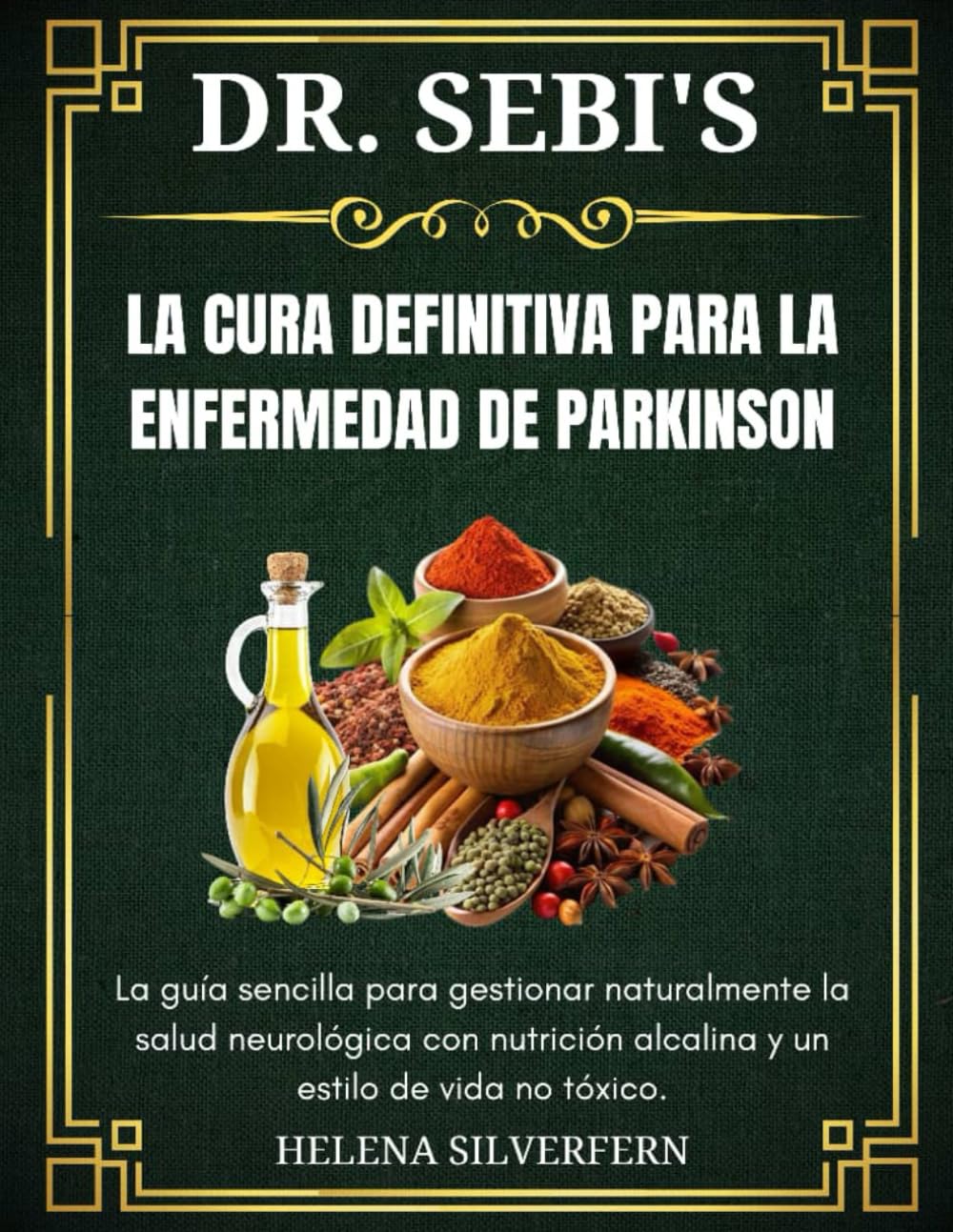 Dr. Sebi La cura definitiva para la enfermedad de Parkinson: La guía sencilla para controlar de forma natural la salud neurológica con una nutrición alcalina y un estilo de vida no tóxico