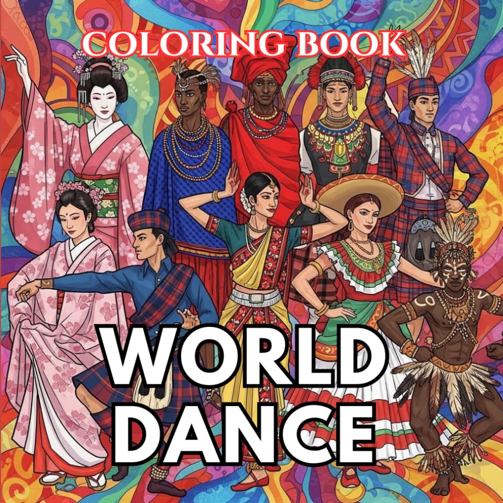 World Dance Coloring Book for Adults: Traditional Folk Dancers, Cultural Costumes, Festival Scenes and Global Dance Styles from Around the World | The Art of Dance Coloring Series (Volume 6)
