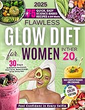 Flawless Glow Diet Cookbook for Women in Their 20s: Clear Skin, Real Confidence and Natural Beauty — Science-Backed Recipes & DIY Rituals to Rock Every Selfie & Big Moment (The Glow Reveal Method)