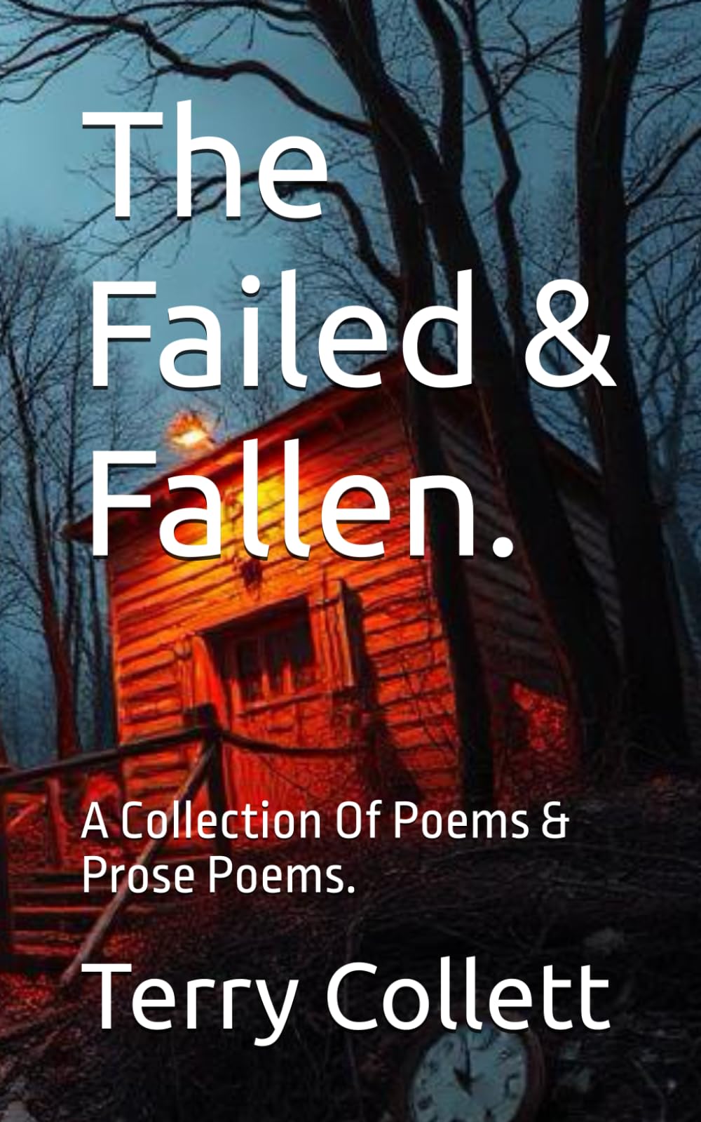 The Failed & Fallen.: A Collection Of Poems & Prose Poems.