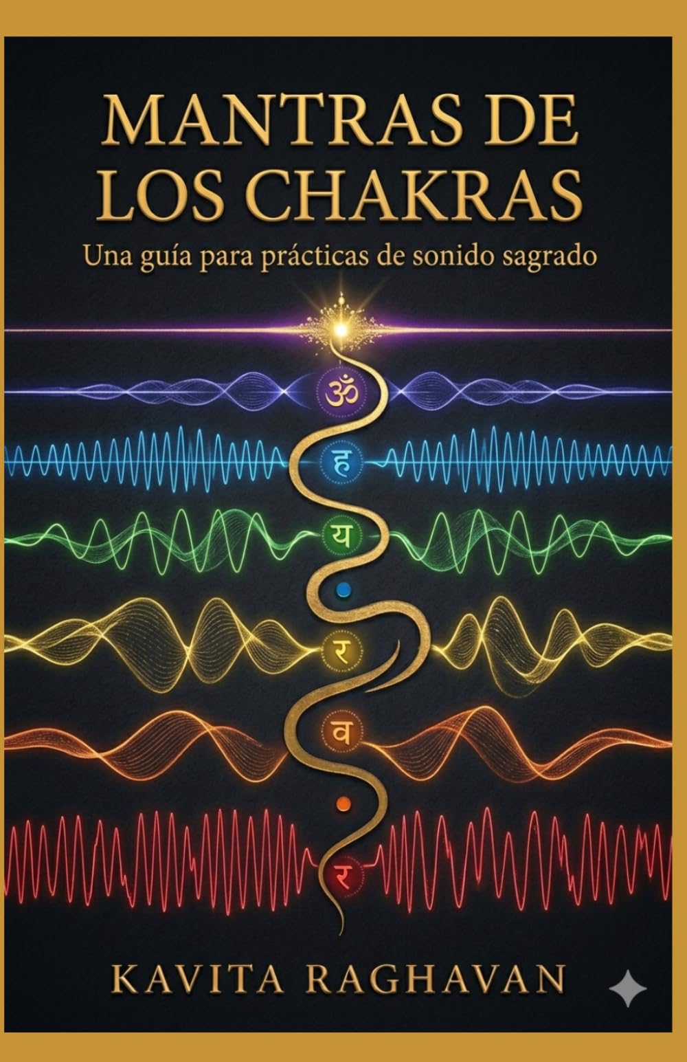 Mantras de los Chakras: Mantras Beej Específicos y Prácticas de Canto para Cada Centro Energético