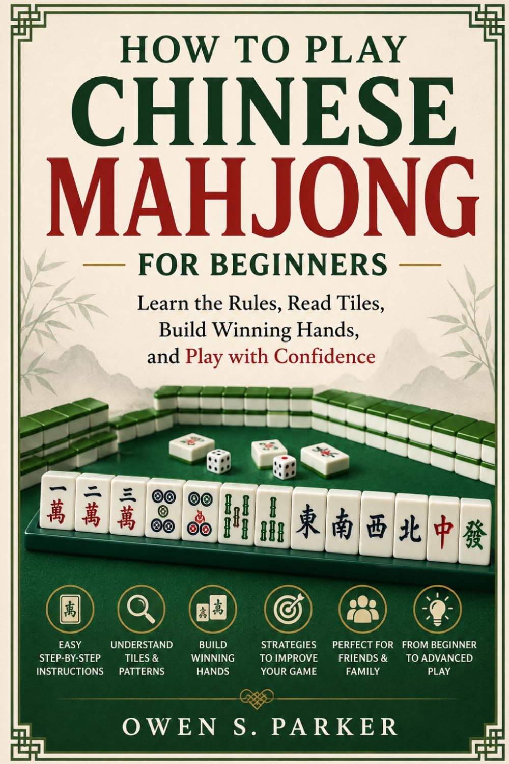 How To Play Chinese Mahjong For Beginners: Learn the Rules, Read Tiles, Build Winning Hands, and Play with Confidence