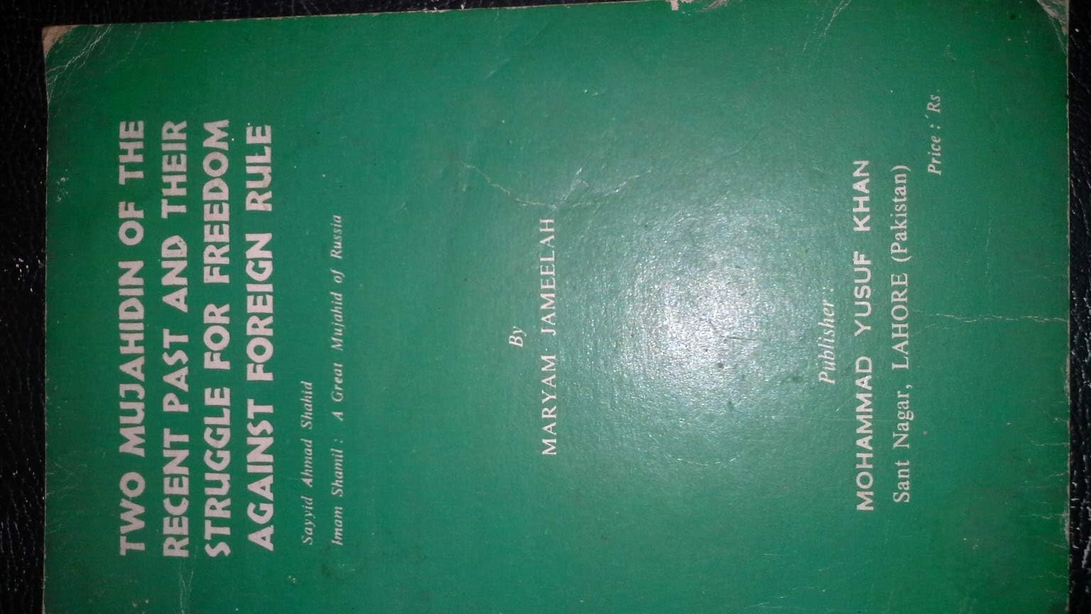 Two great mujahidin of the recent past and their struggle for freedom against foreign rule: Sayyid Ahmad Shahid, Imam Shamil, a great mujahid, of Russia Unknown Binding – 1 Jan. 1990