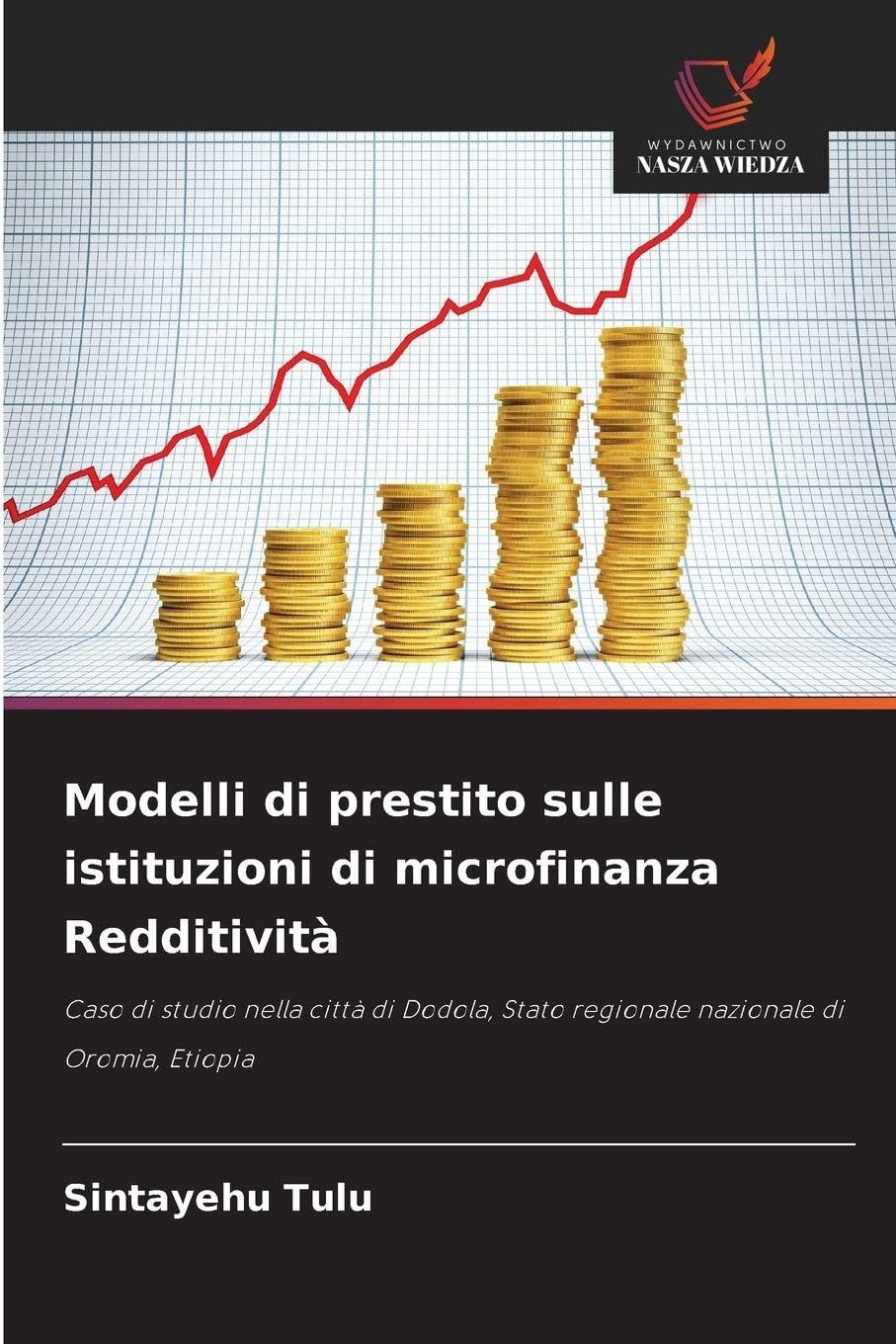 Modelli di prestito sulle istituzioni di microfinanza Redditività: Caso di studio nella città di Dodola, Stato regionale nazionale di Oromia, Etiopia