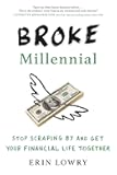 Broke Millennial: Stop Scraping By and Get Your Financial Life Together (Broke Millennial Series)