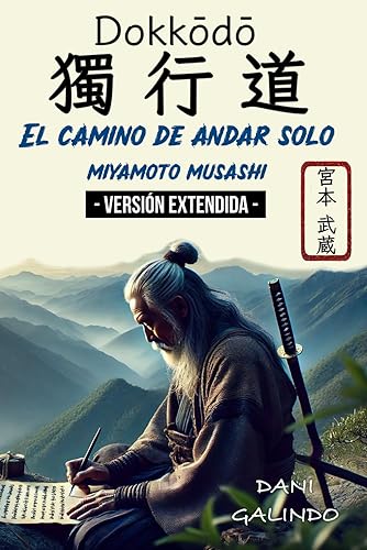 Dokkōdō (El camino de andar solo) - VERSIÓN EXTENDIDA -: 21 Preceptos para la vida y la muerte del mejor Samurai de la Historia