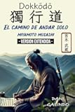 Dokkōdō (El camino de andar solo) - VERSIÓN EXTENDIDA -: 21 Preceptos para la vida y la muerte del mejor Samurai de la Historia (Spanish Edition)