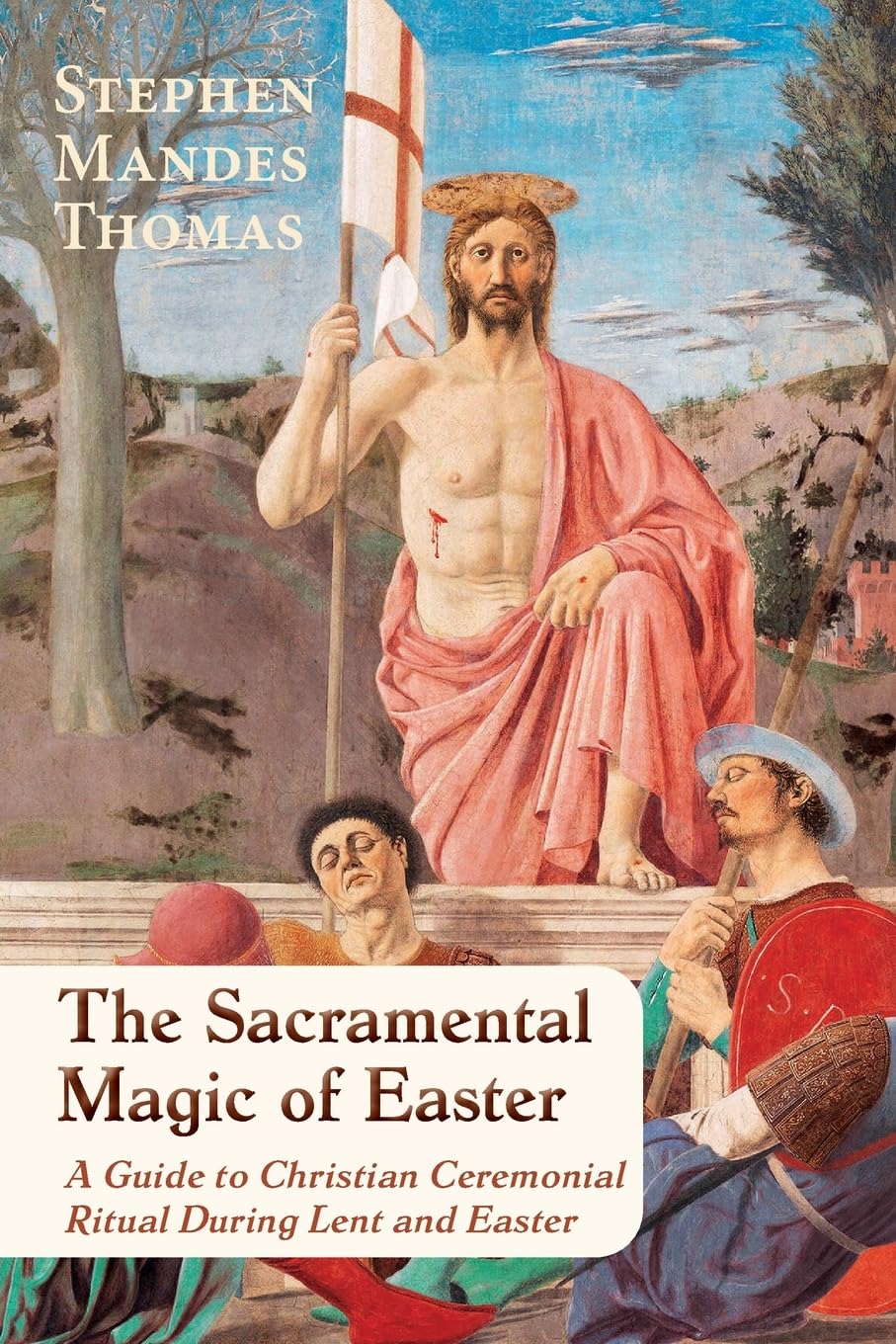 The Sacramental Magic of Easter: A Guide to Christian Ceremonial Ritual During Lent and Easter