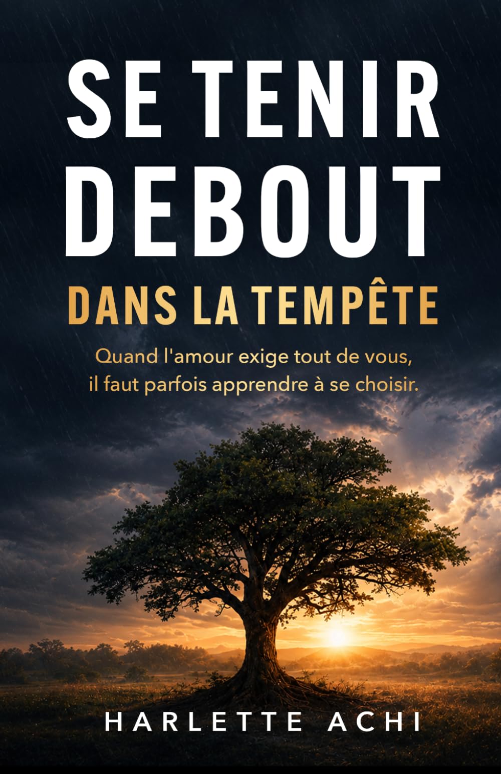 Se tenir debout dans la tempête: Quand l'amour exige tout de vous, il faut parfois apprendre à se choisir.
