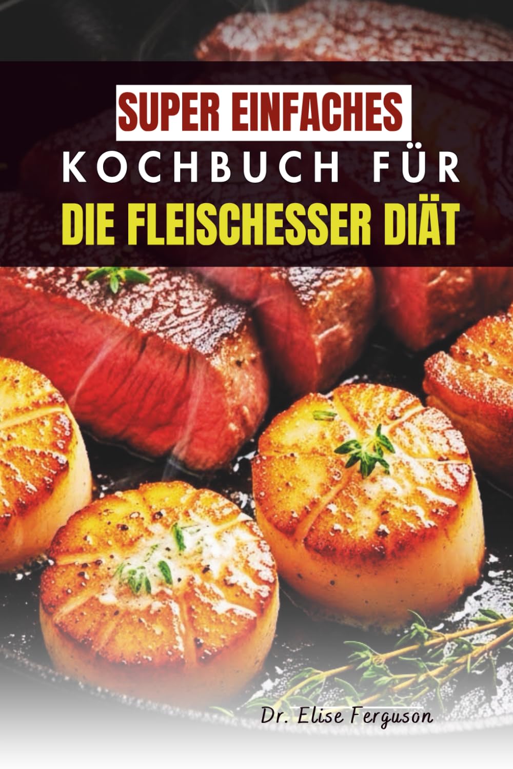 SUPER EINFACHES KOCHBUCH FÜR DIE FLEISCHESSER DIÄT: Vollwertrezepte für mehr Konzentration, Energie und Erholung