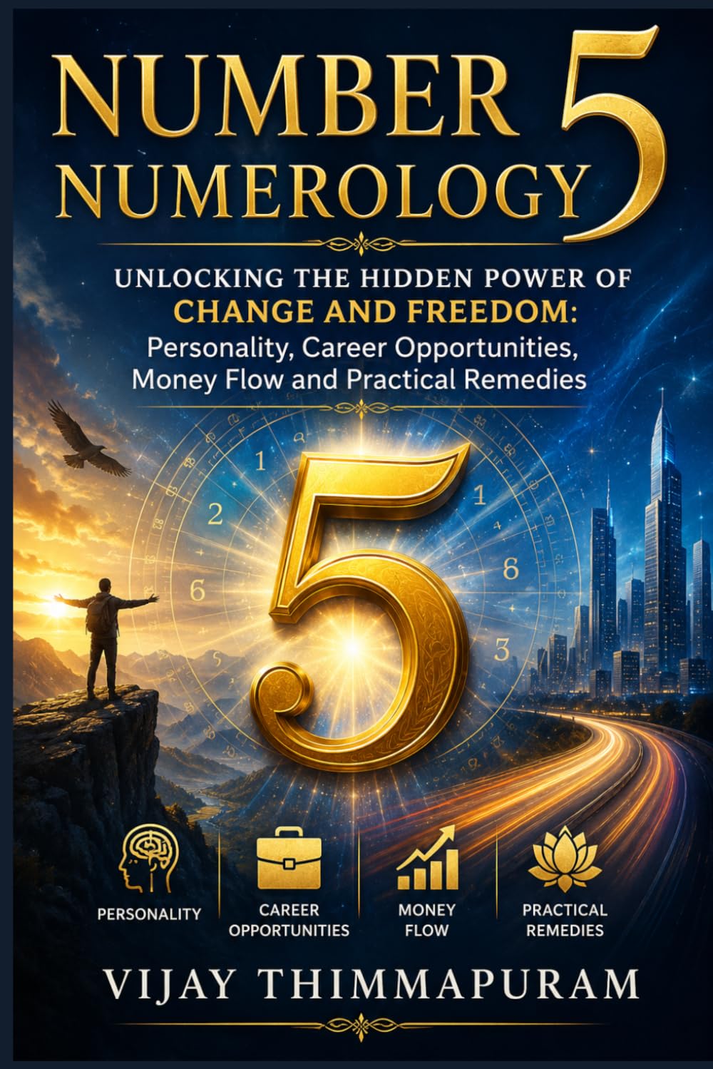 Number 5 Numerology: Unlocking the Hidden Power of Change and Freedom: Personality, Career Opportunities, Money Flow and Practical Remedies (The Hidden Power of Numbers Series)