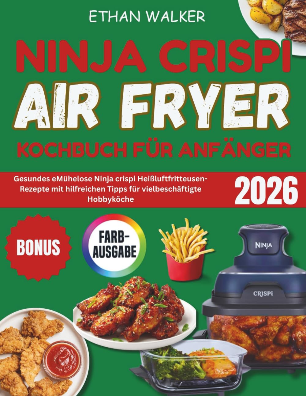 Ninja Crispi Airfryer Kochbuch Für Anfänger: Gesundes Mühelose Ninja crispi Heißluftfritteusen-Rezepte mit hilfreichen Tipps für vielbeschäftigte Hobbyköche