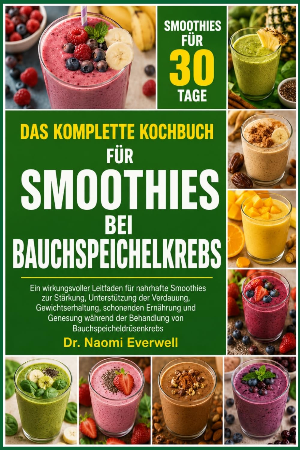DAS KOMPLETTE KOCHBUCH FÜR SMOOTHIES BEI BAUCHSPEICHELKREBS: Ein wirkungsvoller Leitfaden für nahrhafte Smoothies zur Stärkung, Unterstützung der ... während der Behandlung von Bauchspeicheldrüse