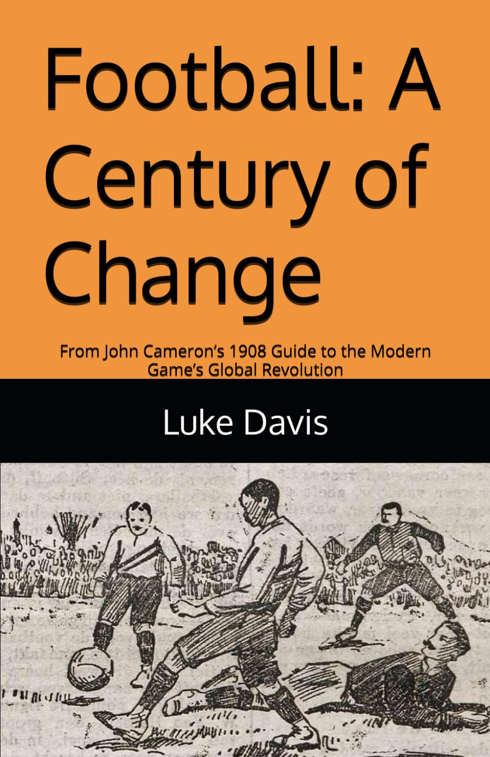 Football: A Century of Change: From John Cameron's 1908 Guide to