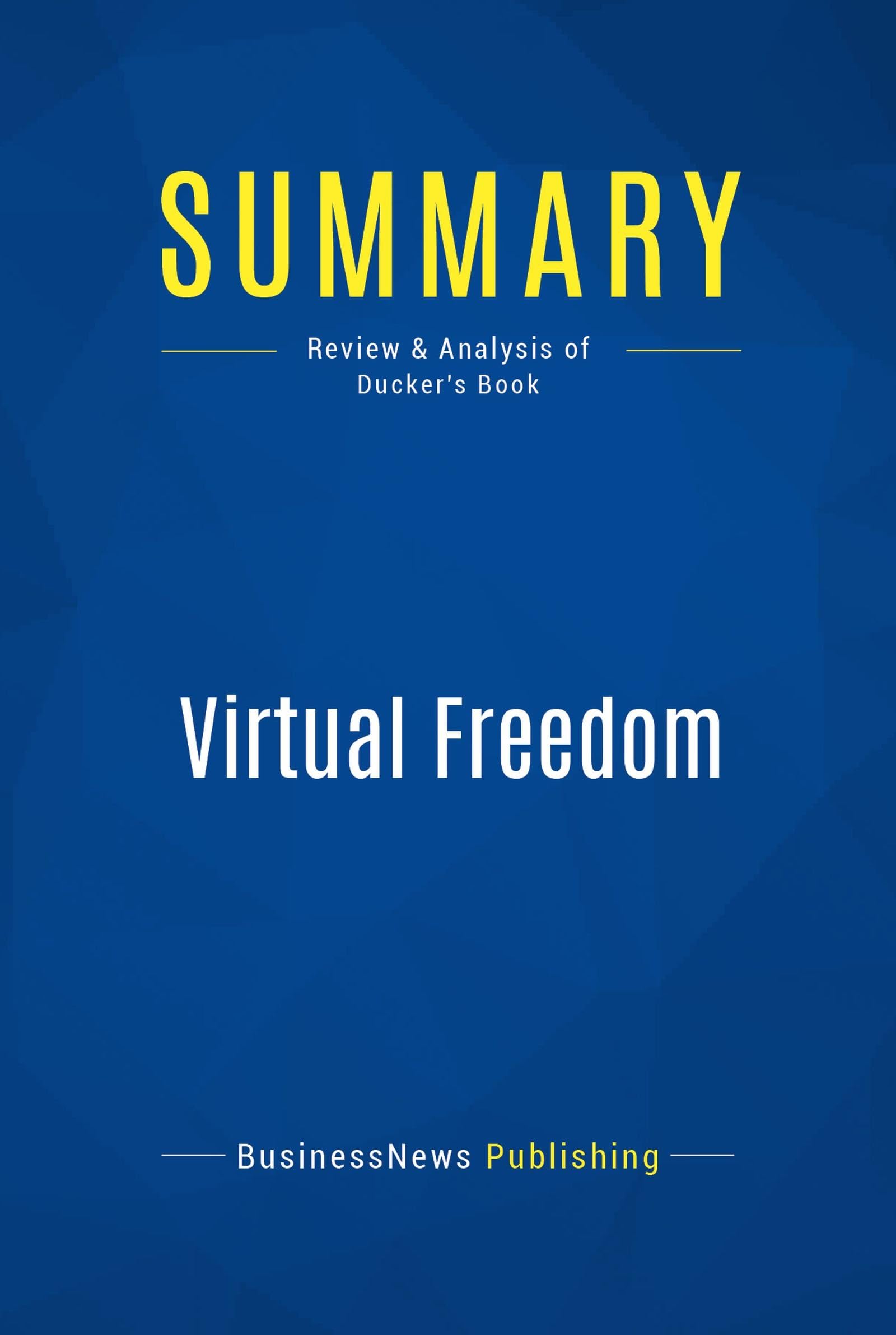Summary: Virtual Freedom: Review and Analysis of Ducker's Book