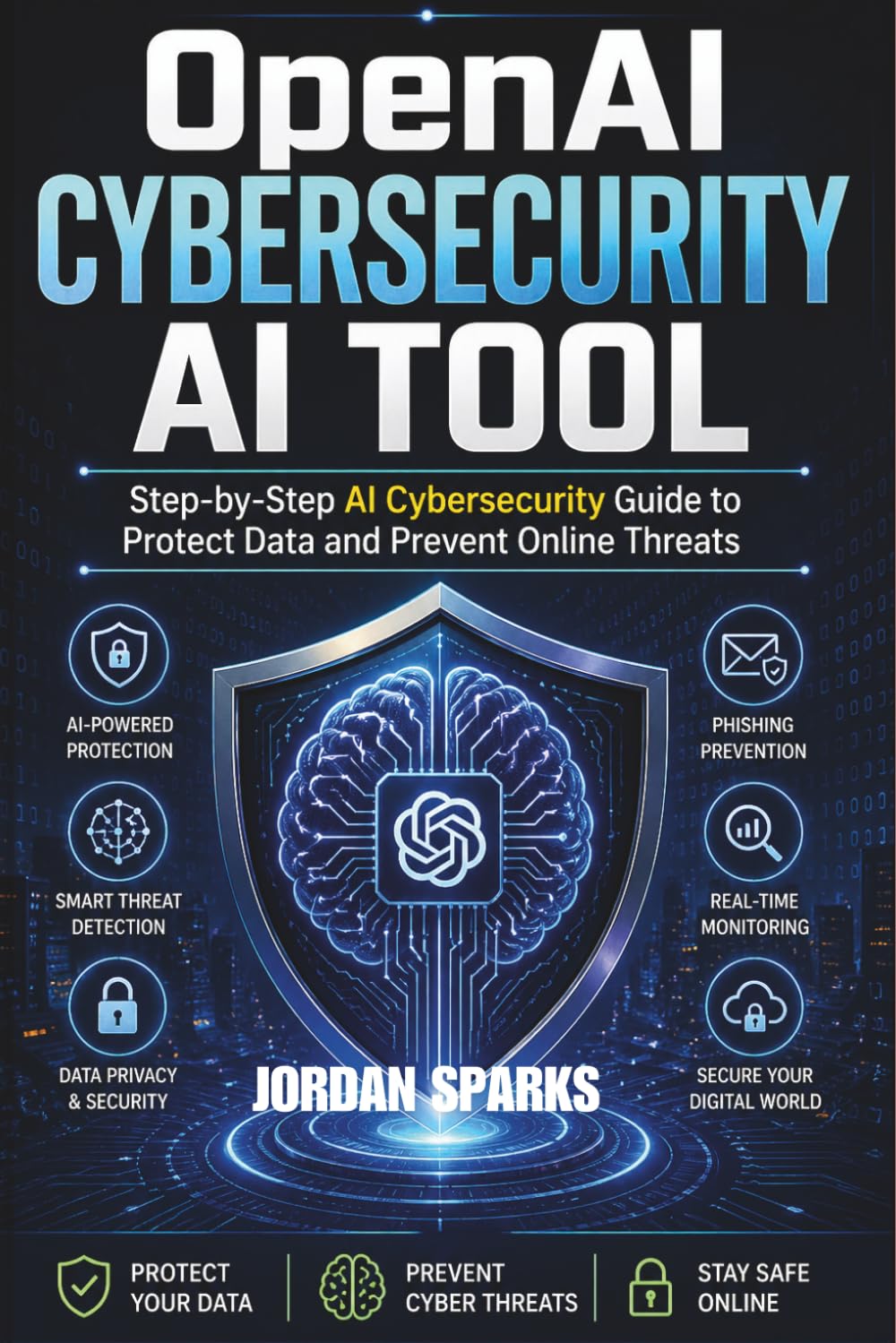 OpenAI Cybersecurity AI tool: Step-by-Step AI Cybersecurity Guide to Protect Data and Prevent Online Threats (AI Success Blueprint Series)