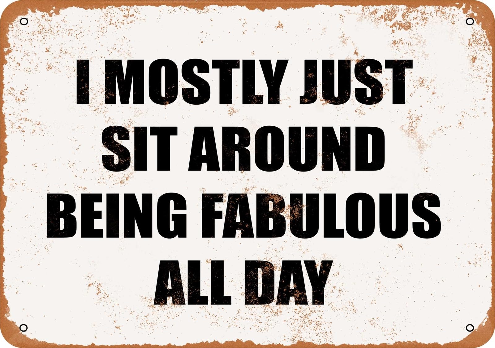 Metal Sign - I MOSTLY JUST SIT AROUND BEING FABULOUS ALL DAY - Vintage Look home decor