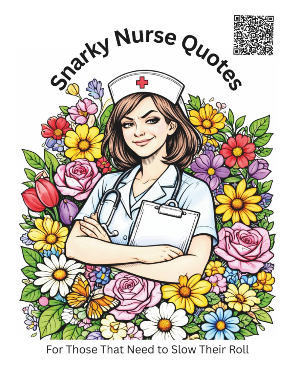 Snarky Nurse Quotes: For Those That Need To Slow Their Roll (ALL THINGS SNARKY)