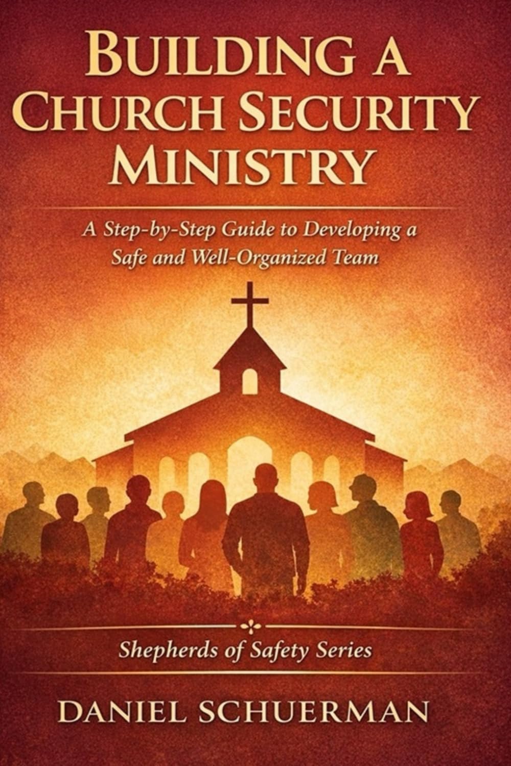 Building a Church Security Ministry: A Step-by-Step Guide to Developing a Safe, Well-Organized Team