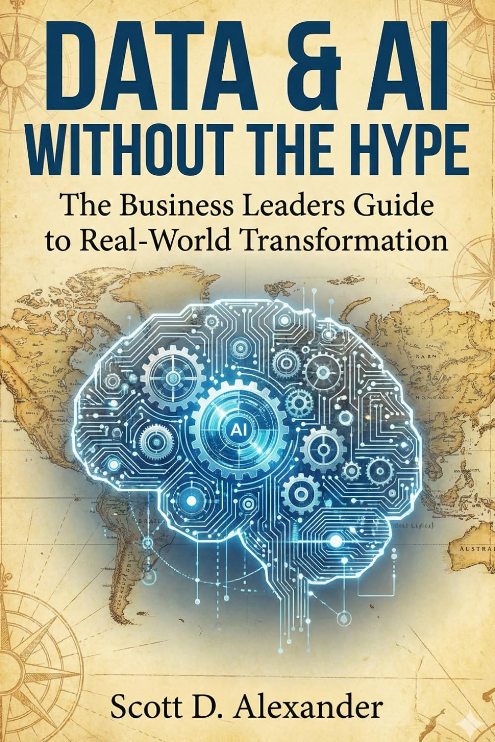 Data and AI Without the Hype: The Business Leaders Guide to Real-World Transformation