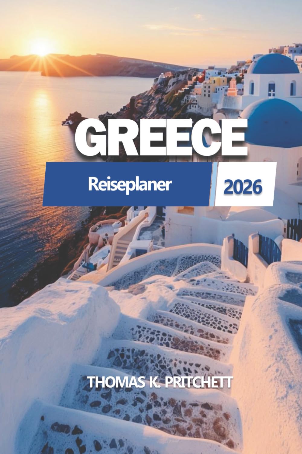 GRIECHENLAND Reiseplaner 2026: Geschichte, Inseln, Küche und kulturelle Einblicke