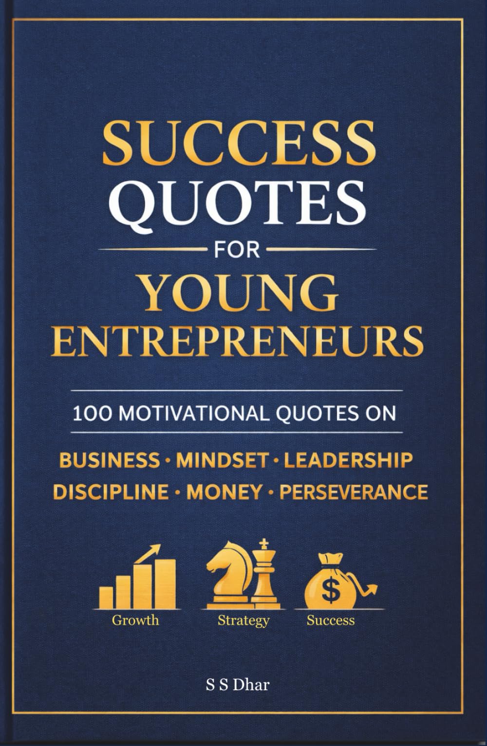 Success Quotes for Young Entrepreneurs: 100 Motivational Quotes on Business, Mindset, Leadership, Discipline, Money & Perseverance