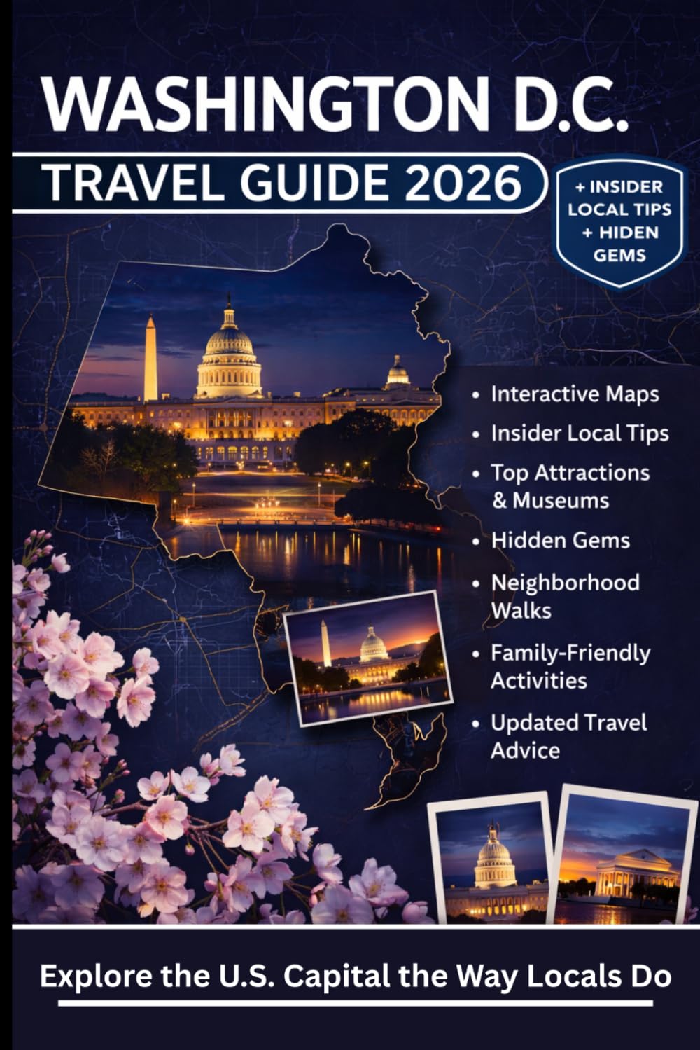 WASHINGTON D.C. TRAVEL GUIDE 2026: An Essential Bucket List of Iconic Monuments, Inspiring Museums, Attractions, Hidden Gems, Local Eats, and Family ... Maps, Expert Tips, and Updated Tour Advice