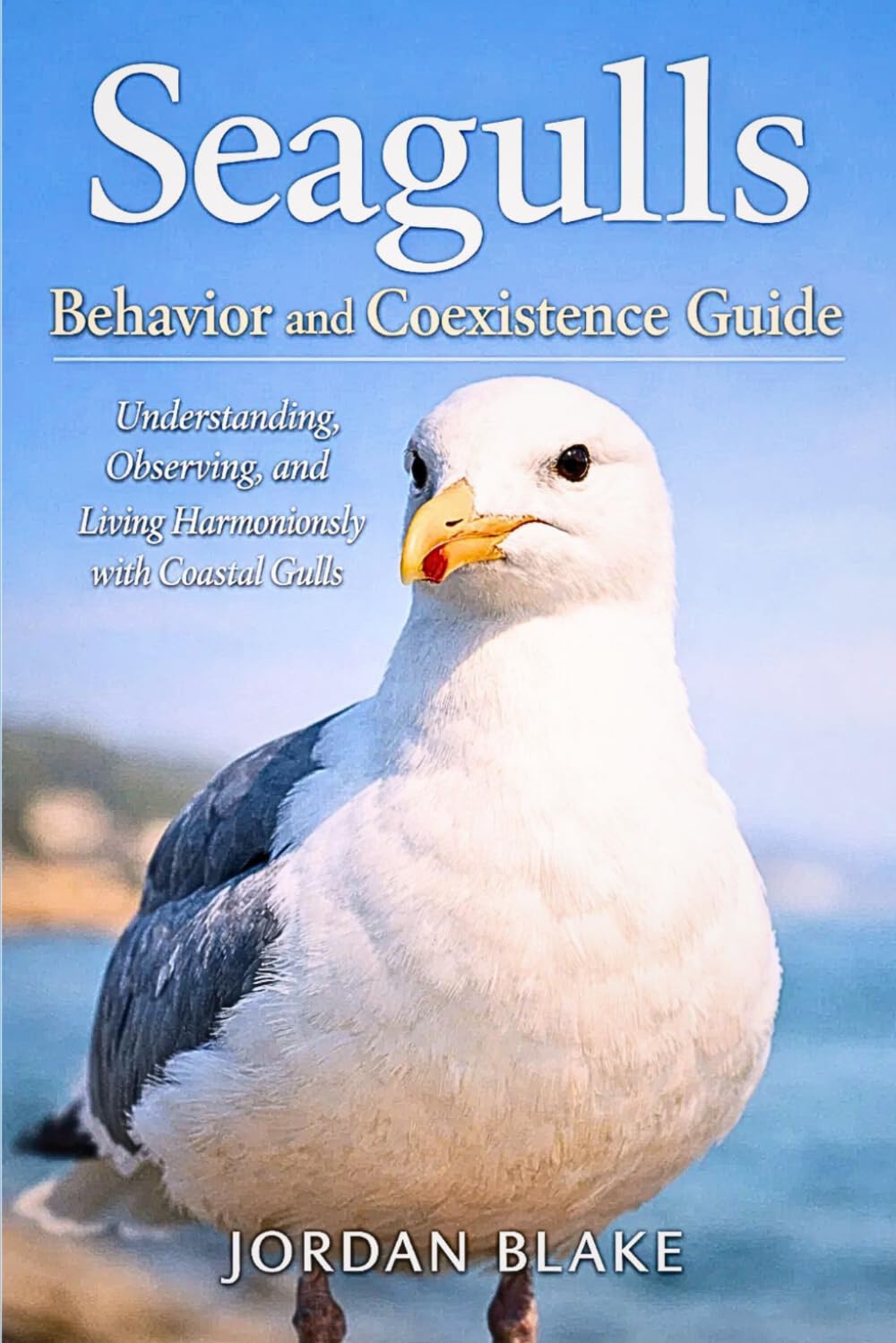 Seagulls Behavior and Coexistence Guide: Understanding, Observing, and Living Harmoniously with Coastal Gulls