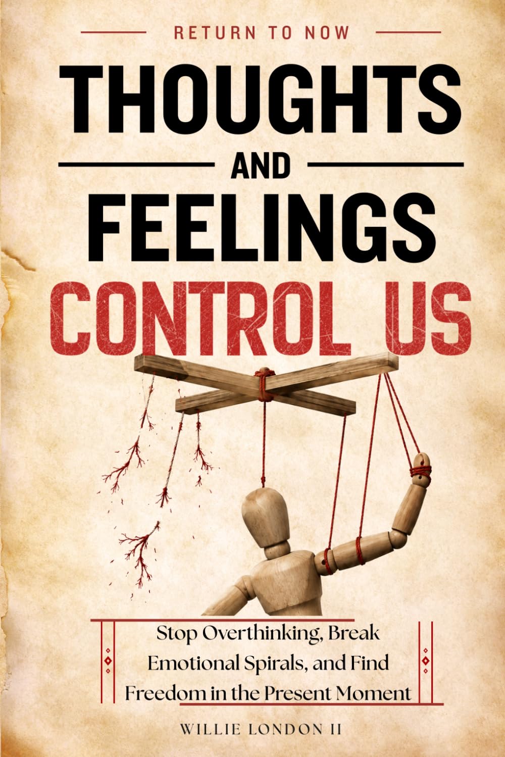 Thoughts and Feelings Control Us: Stop Overthinking, Break Emotional Spirals, and Find Freedom in the Present Moment