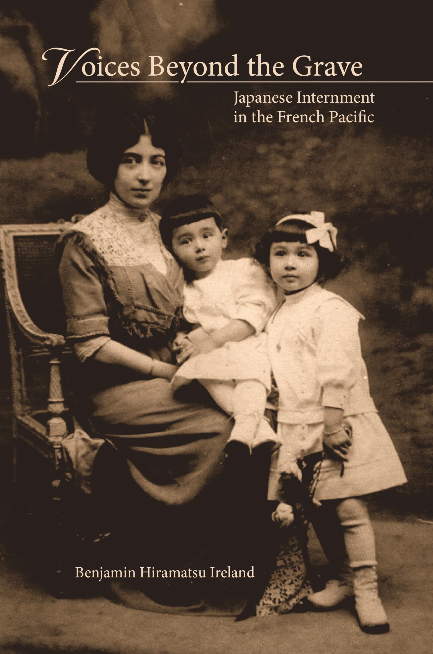 Voices Beyond the Grave : Japanese Internment in the French Pacific