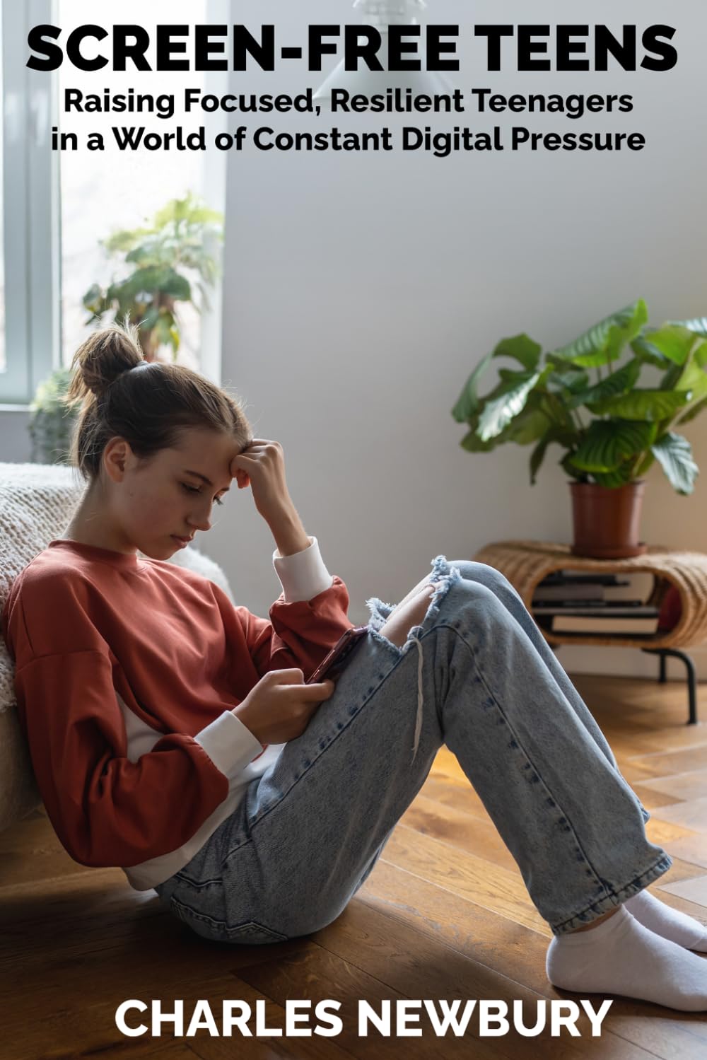 SCREEN-FREE TEENS: Raising Focused, Resilient Teenagers in a World of Constant Digital Pressure